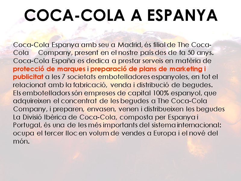 COCA-COLA A ESPANYA Coca-Cola Espanya amb seu a Madrid, és filial de The Coca-Cola